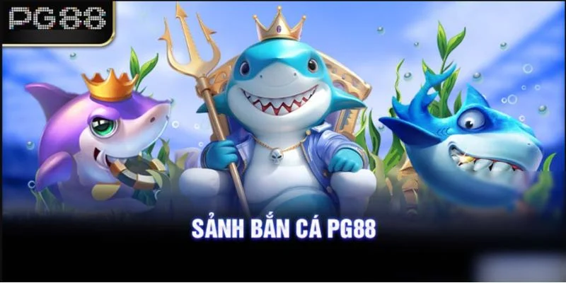 Bắn cá PG88 - Tham gia chơi ngay để rinh quà liền tay